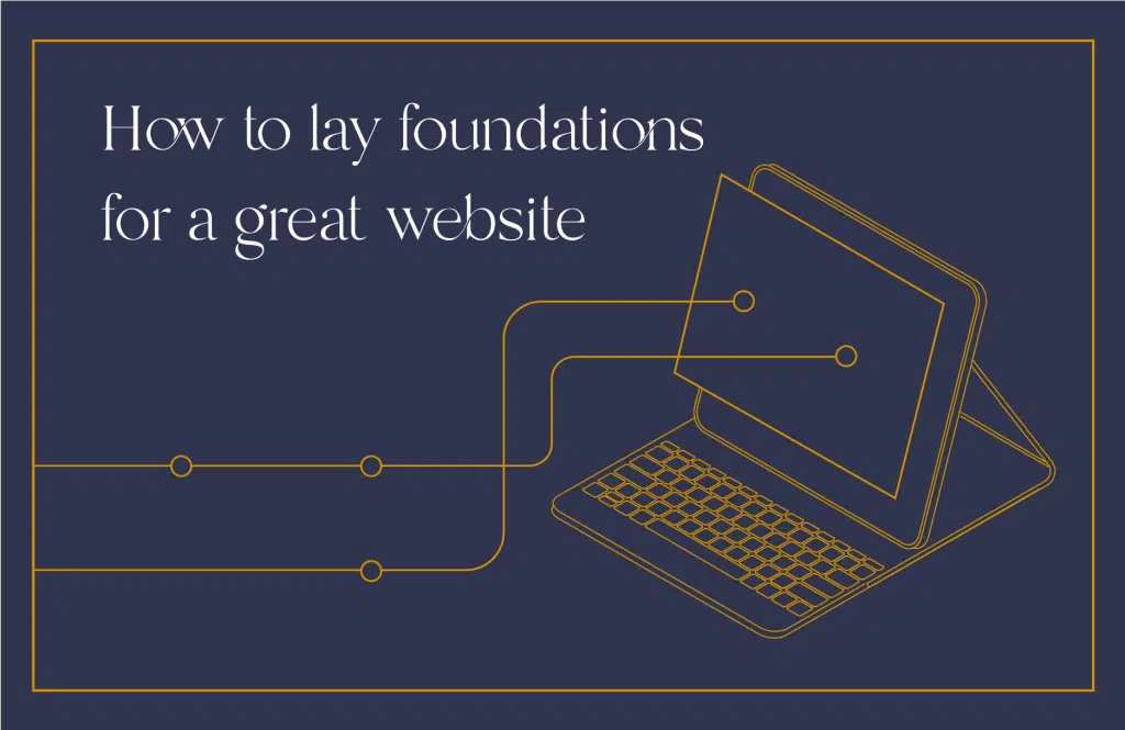How to lay the foundations for a great website