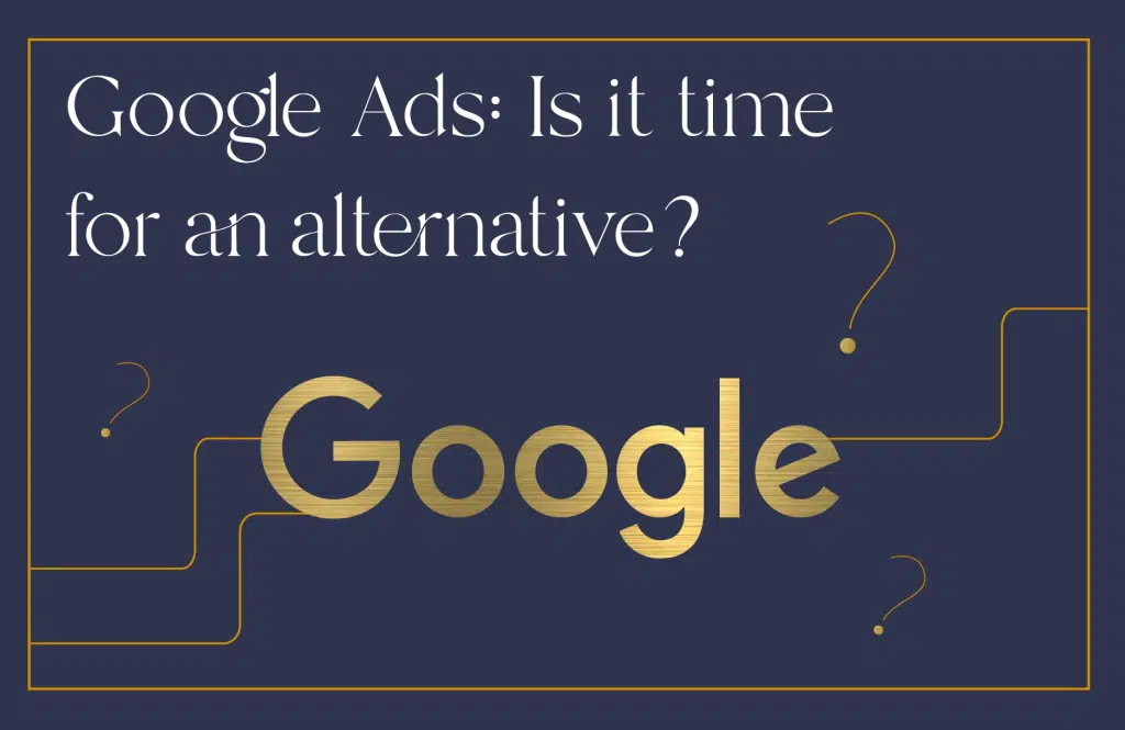 Google Ads: Is it time for an alternative?  