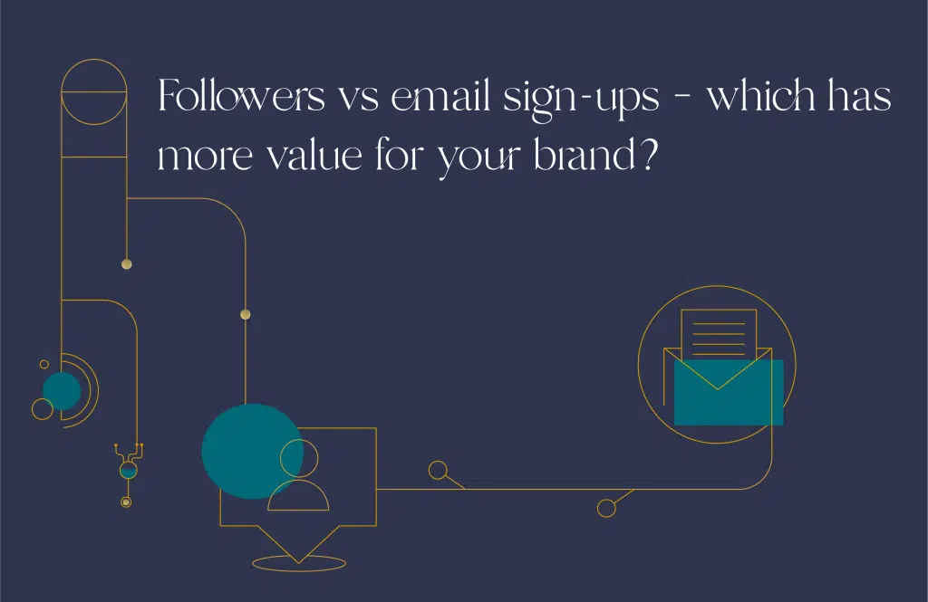 Followers vs email sign-ups – which has more value for your brand?